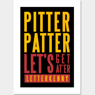 PITTER PATTER LET'S GET AT'ER - LETTERKENNY Posters and Art